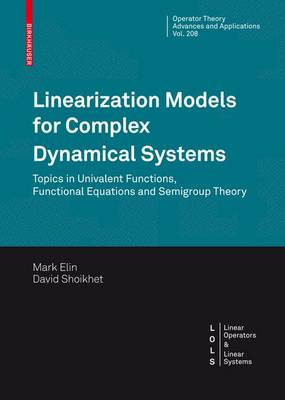Linearization Models for Complex Dynamical Systems: Topics in Univalent Functions, Functional Equations and Semigroup Theory 1st ed. 2010