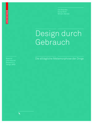 Design durch Gebrauch: Die alltagliche Metamorphose der Dinge