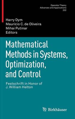 Mathematical Methods in Systems, Optimization, and Control: Festschrift in Honor of J. William Helton 2012 ed.