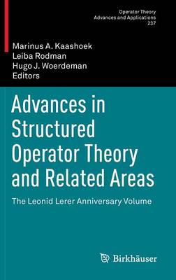 Advances in Structured Operator Theory and Related Areas: The Leonid Lerer Anniversary Volume 2013 ed.