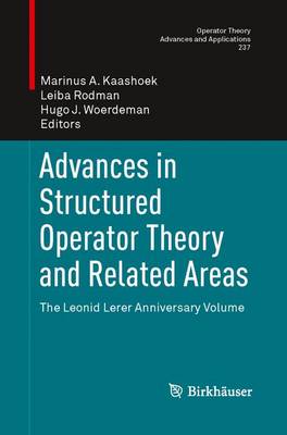 Advances in Structured Operator Theory and Related Areas: The Leonid Lerer Anniversary Volume Softcover reprint of the original 1st ed. 2013