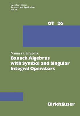 Banach Algebras with Symbol and Singular Integral Operators Softcover reprint of the original 1st ed. 1987