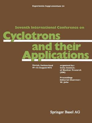 Seventh International Conference on Cyclotrons and their Applications: Zürich, Switzerland, 1922 August 1975 Softcover reprint of the original 1st ed. 1975