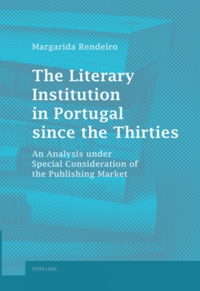 The Literary Institution in Portugal since the Thirties: An Analysis Under Special Consideration of the Publishing Market