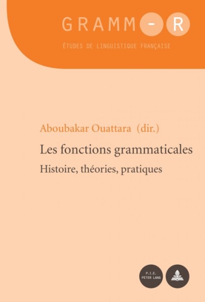 Les fonctions grammaticales: Histoire, theories, pratiques