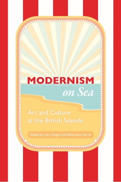Modernism on Sea: Art and Culture at the British Seaside
