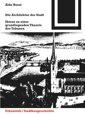 Die Architektur Der Stadt: Skizzen Zu Einer Grundlegenden Theorie Des Urbanen unveränd. Nachdr. d. Originalausgabe