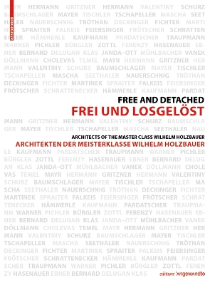Frei und Losgelöst / Free and Detached: Architekten der Meisterklasse / Architects of the Master Class Wilhelm  Holzbauer