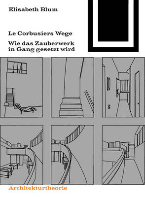 Le Corbusiers Wege: Wie Das Zauberwerk in Gang Gesetzt Wird 3rd ed.