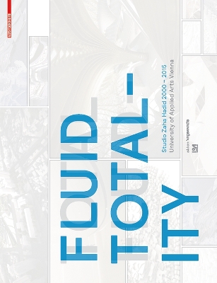 Fluid Totality: Studio Zaha Hadid 20002015. University of Applied Arts Vienna