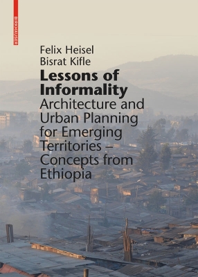 Lessons of Informality: Architecture and Urban Planning for Emerging Territories. Concepts from  Ethiopia