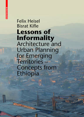 Lessons of Informality: Architecture and Urban Planning for Emerging Territories. Concepts from  Ethiopia
