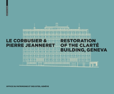 Le Corbusier & Pierre Jeanneret - Restoration of the Clarté Building, Geneva New edition