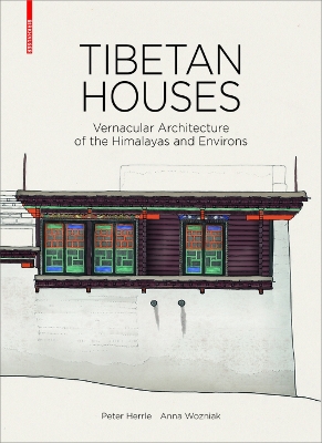 Tibetan Houses: Vernacular Architecture of the Himalayas and Environs New edition
