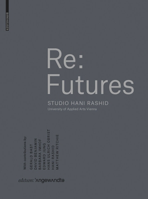 Re: Futures: Studio Hani Rashid. University of Applied Arts Vienna