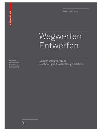 Wegwerfen â”‚ Entwerfen: Mull im Designprozess - Nachhaltigkeit in der Designdidaktik