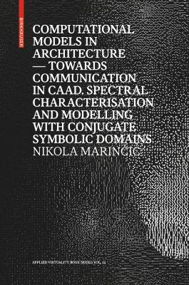 Computational Models in Architecture: Towards Communication in CAAD. Spectral Characterisation and Modelling with  Conjugate Symbolic Domains