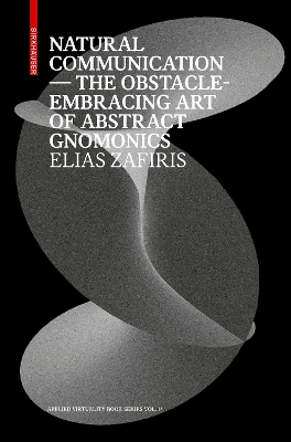 Natural Communication: The Obstacle-Embracing Art of Abstract Gnomonics New edition