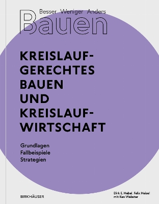 Besser - Weniger - Anders Bauen: Kreislaufgerechtes Bauen und  Kreislaufwirtschaft: Grundlagen - Fallbeispiele - Strategien