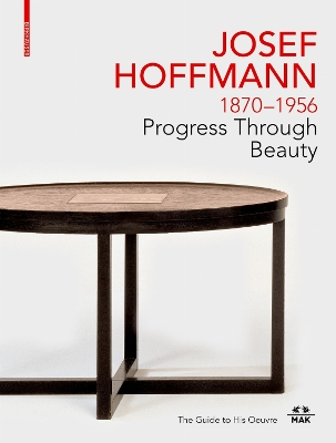 JOSEF HOFFMANN 18701956: Progress Through Beauty: The Guide to His Oeuvre New edition