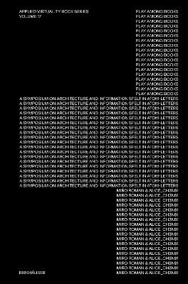 Play Among Books: A Symposium on Architecture and Information Spelt in Atom-Letters