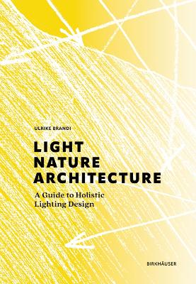 Light, Nature, Architecture: A Guide to Holistic Lighting Design New edition