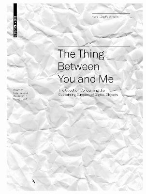 Thing Between You and Me: The Question Concerning the Sustaining Support of Digital Objects New edition