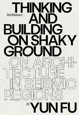 Thinking and Building on Shaky Ground: On Architecture in Seismic Regions New edition