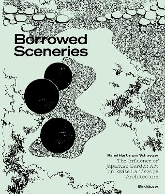 Borrowed Sceneries: The Influence of Japanese Garden Art on Swiss Landscape Architecture New edition