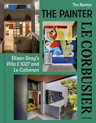 Painter Le Corbusier: Eileen Gray's Villa E 1027 and Le Cabanon New edition