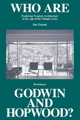Who Are Godwin and Hopwood?: Exploring Tropical Architecture in the Age of the Climate Crisis New edition