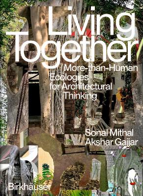 Living Together: More-Than-Human Ecologies for Architectural Thinking New edition