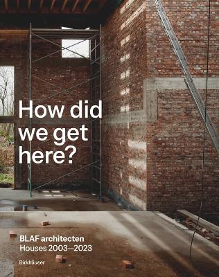 How did we get here?: BLAF architecten Houses 20032023