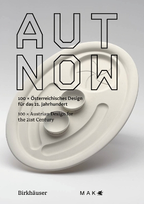 AUT NOW: 100 x Österreichisches Design für das 21. Jahrhundert 100 x Austrian Design  for the 21st Century