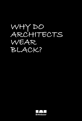 Why Do Architects Wear Black? New edition