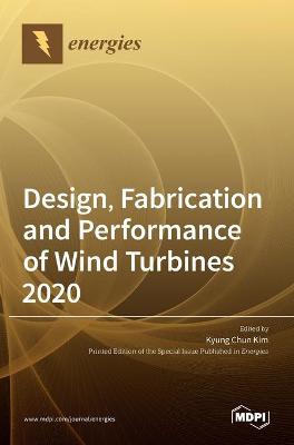 Design, Fabrication and Performance of Wind Turbines 2020