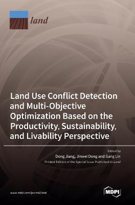 Land Use Conflict Detection and Multi-Objective Optimization Based on the  Productivity, Sustainability, and Livability Perspective