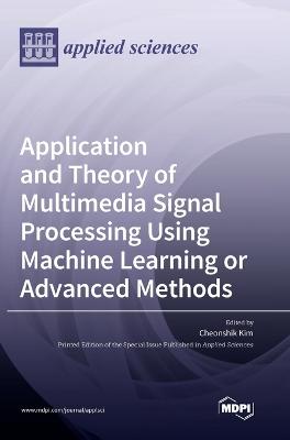 Application and Theory of Multimedia Signal Processing Using Machine  Learning or Advanced Methods