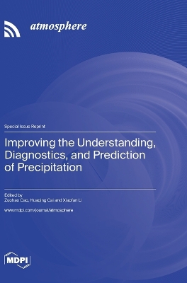 Improving the Understanding, Diagnostics, and Prediction of Precipitation
