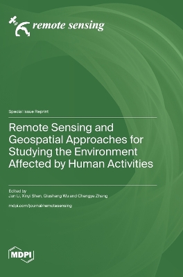 Remote Sensing and Geospatial Approaches for Studying the Environment  Affected by Human Activities
