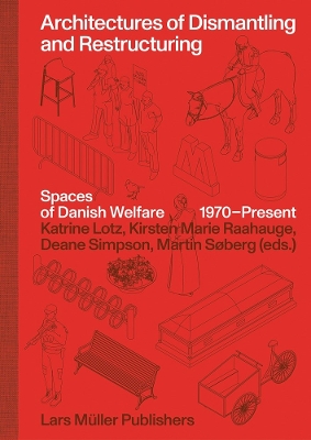 Architectures of Dismantling and Restructuring: Spaces of Danish Welfare,  1970-present