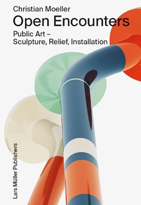 Christian Moeller: Open Encounters: Public Art - Scultpure, Relief,  Installation: Public Art - Scultpure, Relief, Installation