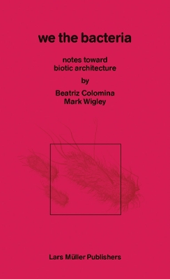 In Praise of Bacteria: Notes Toward Biotic Architecture
