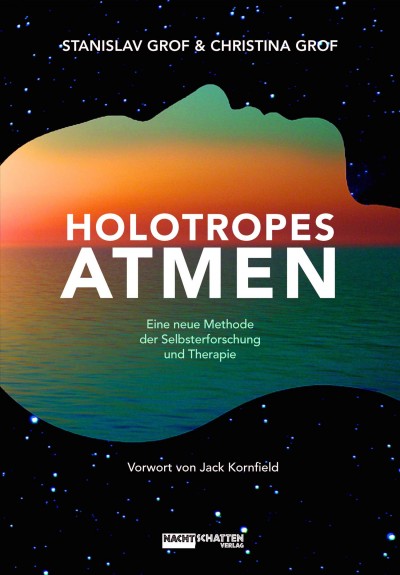 Holotropes Atmen: Eine neue Methode der Selbsterforschung und Therapie