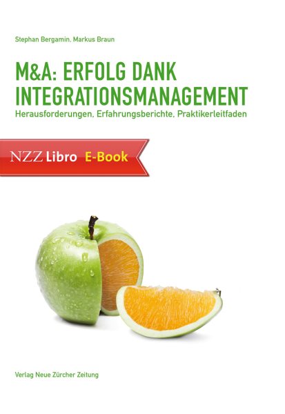 M&A: Erfolg dank Integrationsmanagement: Herausforderungen, Erfahrungsberichte, Praktikerleitfaden