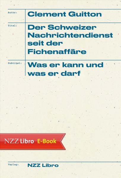 Der Schweizer Nachrichtendienst seit der FichenaffÃ¤re: Was er kann und was er darf