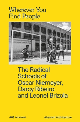 Wherever You Find People  The Radical Schools of Oscar Niemeyer, Darcy  Ribeiro, and Leonel Brizola