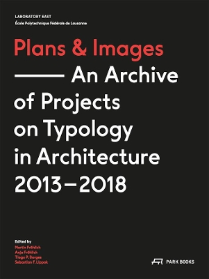 Plans and Images: An Archive of Projects on Typology in Architecture 2013-2018