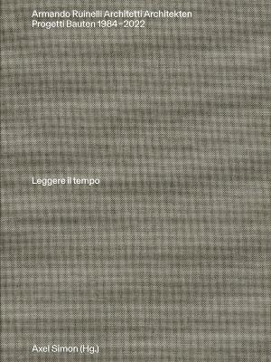 Armando Ruinelli Architetti: Progetti 19842022. Leggere il tempo