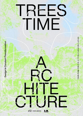 Trees, Time, Architecture: Design in Constant Transformation